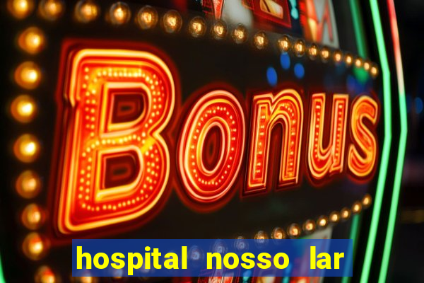 hospital nosso lar fortaleza telefone